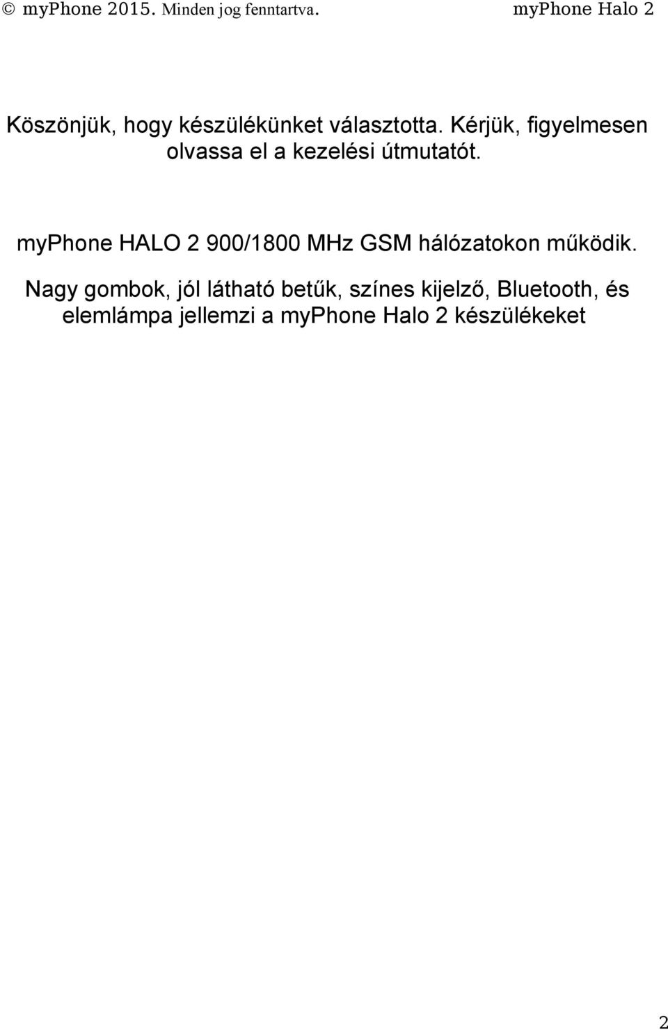 myphone HALO 2 900/1800 MHz GSM hálózatokon működik.