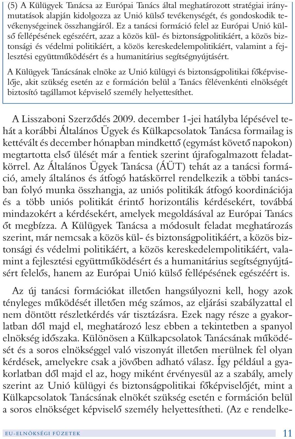 valamint a fejlesztési együttmûködésért és a humanitárius segítségnyújtásért.