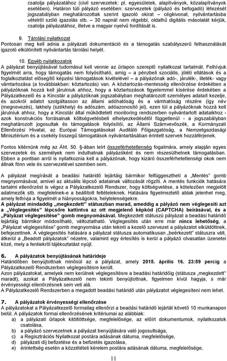 30 napnál nem régebbi, oldalhű digitális másolatát kérjük, csatolja pályázatához, illetve a magyar nyelvű fordítását is. 9.