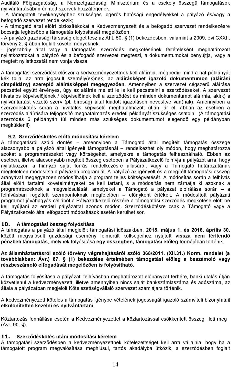 folyósítását megelőzően; - A pályázó gazdasági társaság eleget tesz az Áht. 50. (1) bekezdésben, valamint a 2009. évi CXXII. törvény 2.