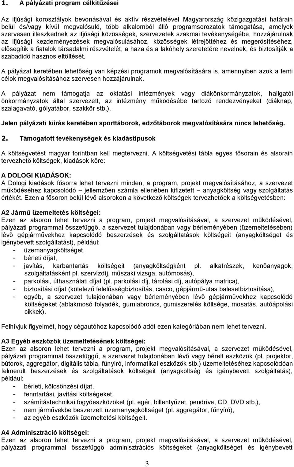 létrejöttéhez és megerősítéséhez, elősegítik a fiatalok társadalmi részvételét, a haza és a lakóhely szeretetére nevelnek, és biztosítják a szabadidő hasznos eltöltését.