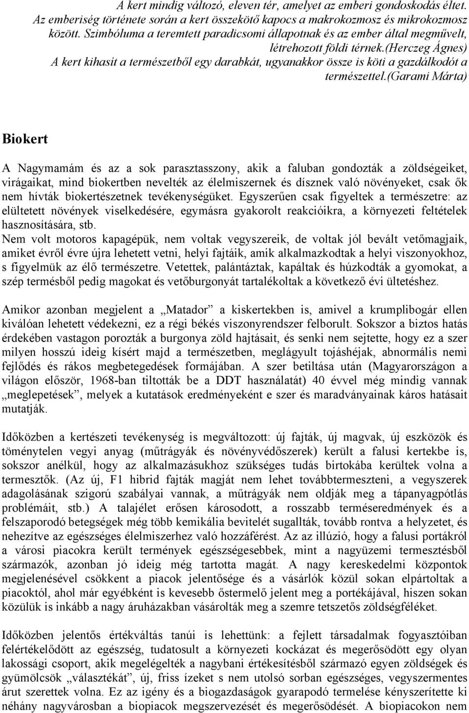(herczeg Ágnes) A kert kihasít a természetből egy darabkát, ugyanakkor össze is köti a gazdálkodót a természettel.