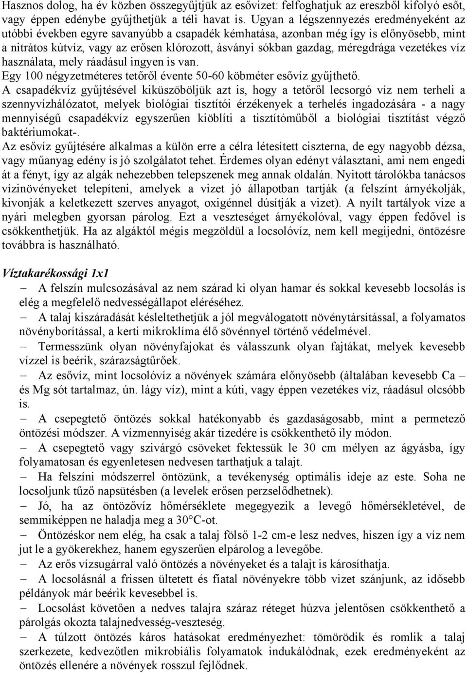 méregdrága vezetékes víz használata, mely ráadásul ingyen is van. Egy 100 négyzetméteres tetőről évente 50-60 köbméter esővíz gyűjthető.
