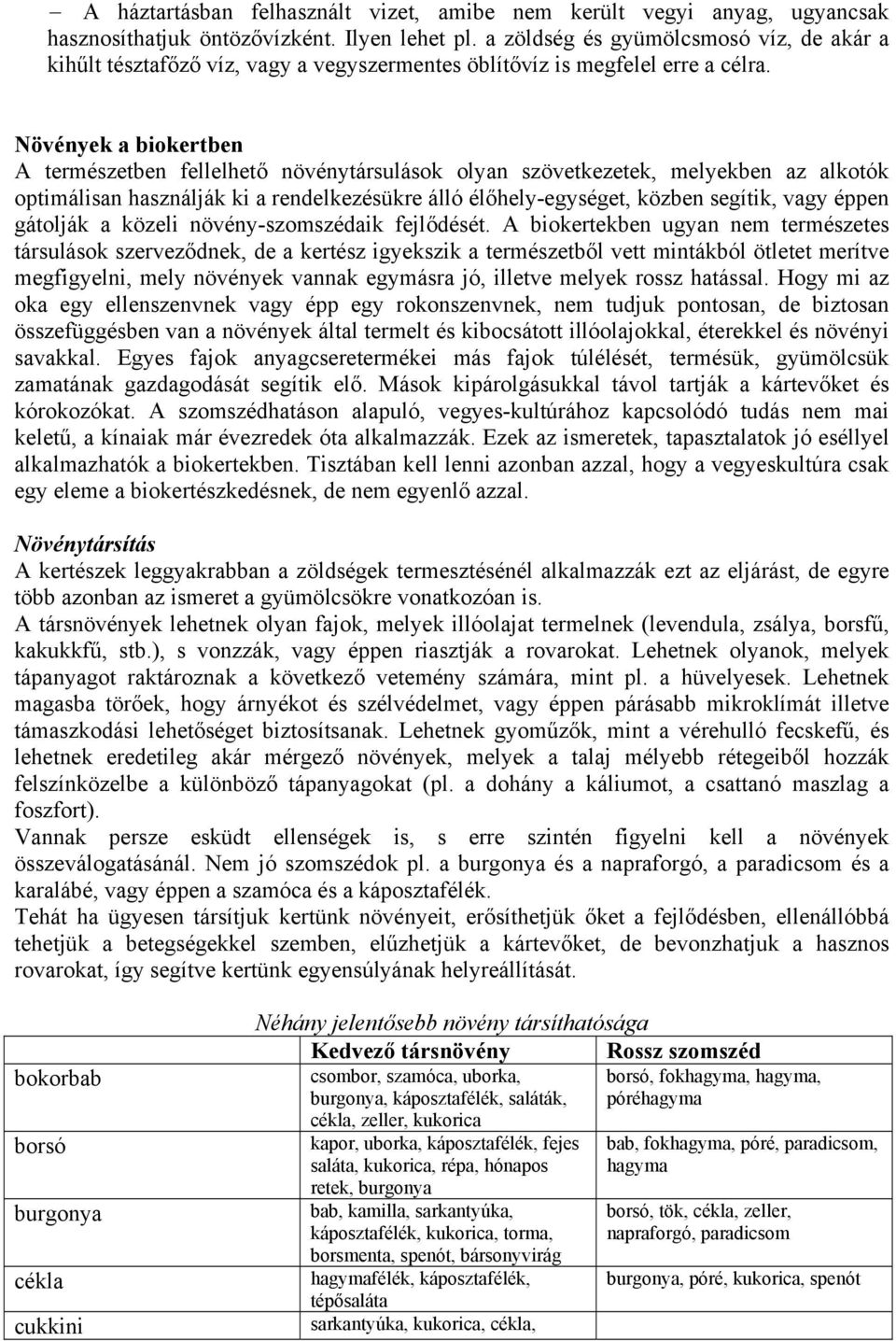 Növények a biokertben A természetben fellelhető növénytársulások olyan szövetkezetek, melyekben az alkotók optimálisan használják ki a rendelkezésükre álló élőhely-egységet, közben segítik, vagy