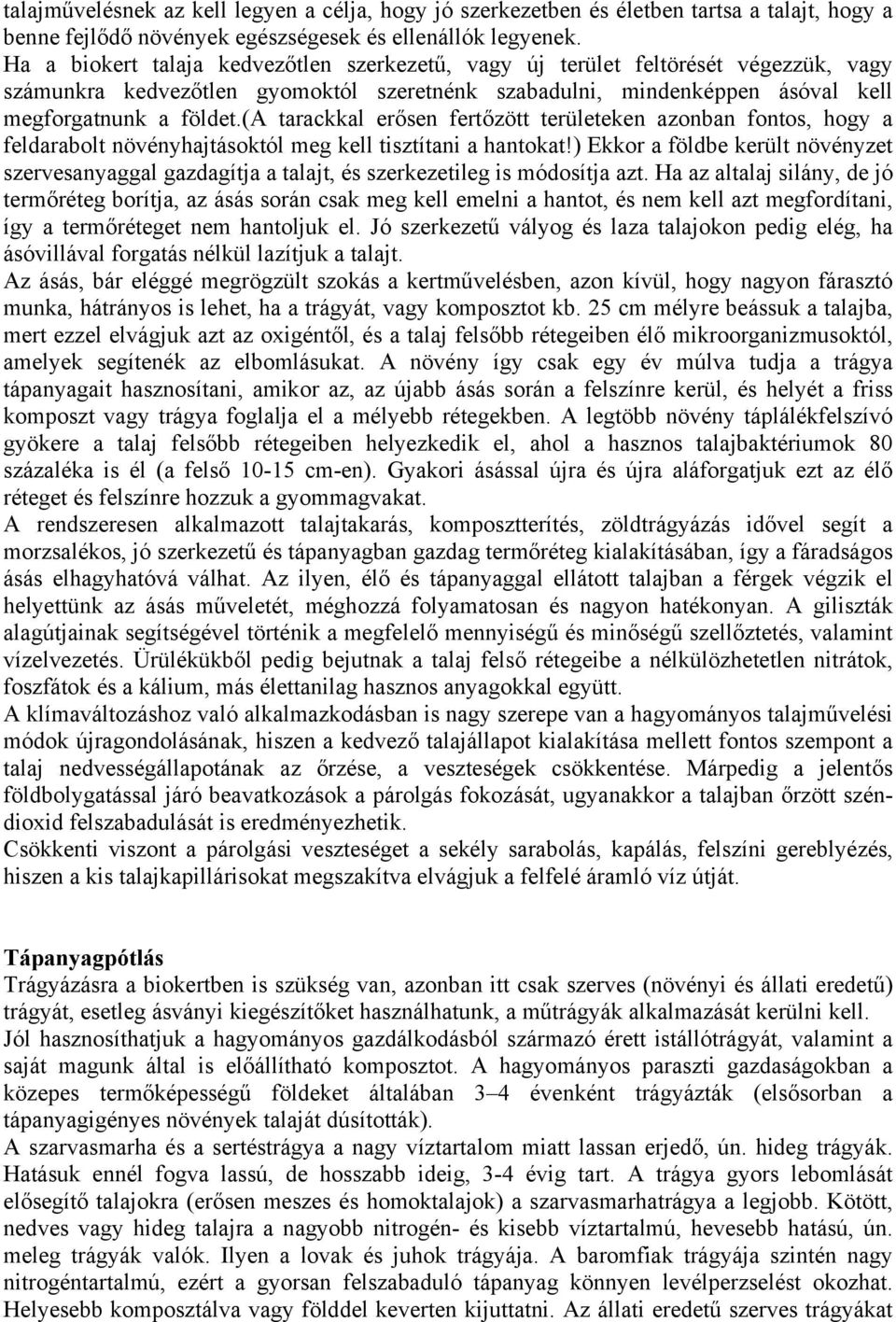 (a tarackkal erősen fertőzött területeken azonban fontos, hogy a feldarabolt növényhajtásoktól meg kell tisztítani a hantokat!
