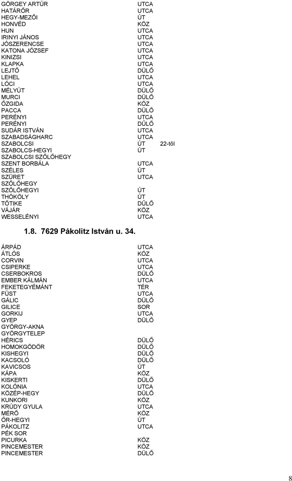 WESSELÉNYI 1.8. 7629 Pákolitz István u. 34.
