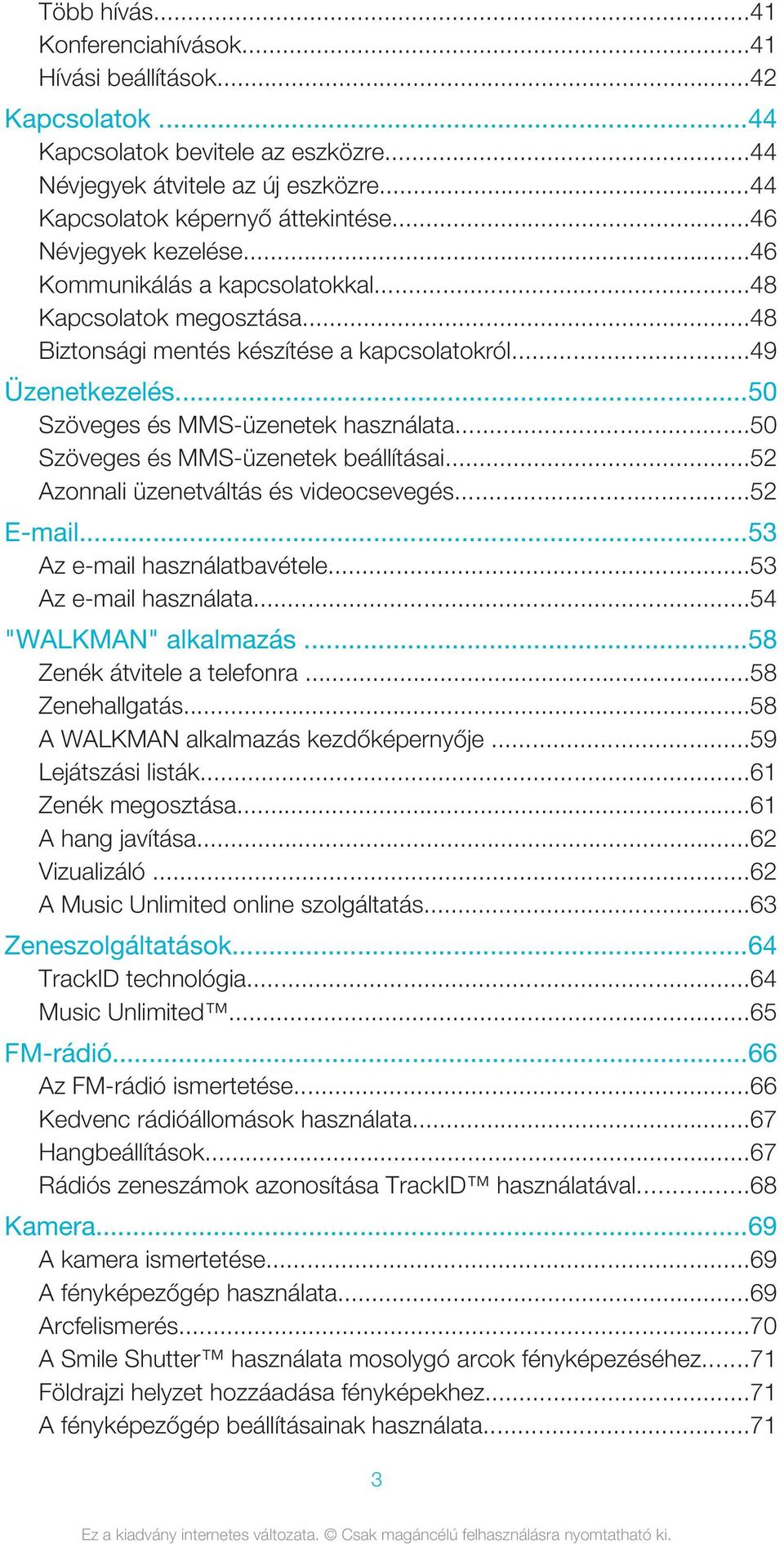 ..50 Szöveges és MMS-üzenetek beállításai...52 Azonnali üzenetváltás és videocsevegés...52 E-mail...53 Az e-mail használatbavétele...53 Az e-mail használata...54 "WALKMAN" alkalmazás.