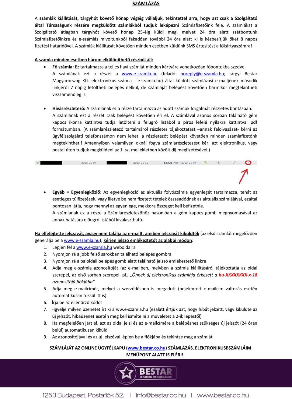 kézbesítjük őket 8 napos fizetési határidővel. A számlák kiállítását követően minden esetben küldünk SMS értesítést a főkártyaszámra!