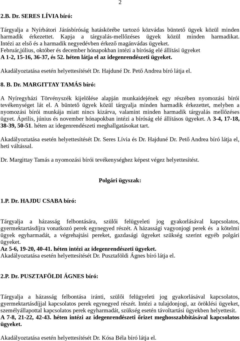 Intézi az első és a harmadik negyedévben érkező magánvádas Február,július, október és december hónapokban intézi a bíróság elé állítási ügyeket A 1-2, 15-16, 36-37, és 52.