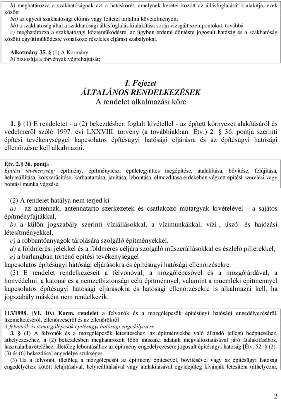 szakhatóság közötti együttműködésre vonatkozó részletes eljárási szabályokat. Alkotmány 35. (1) A Kormány b) biztosítja a törvények végrehajtását; I.