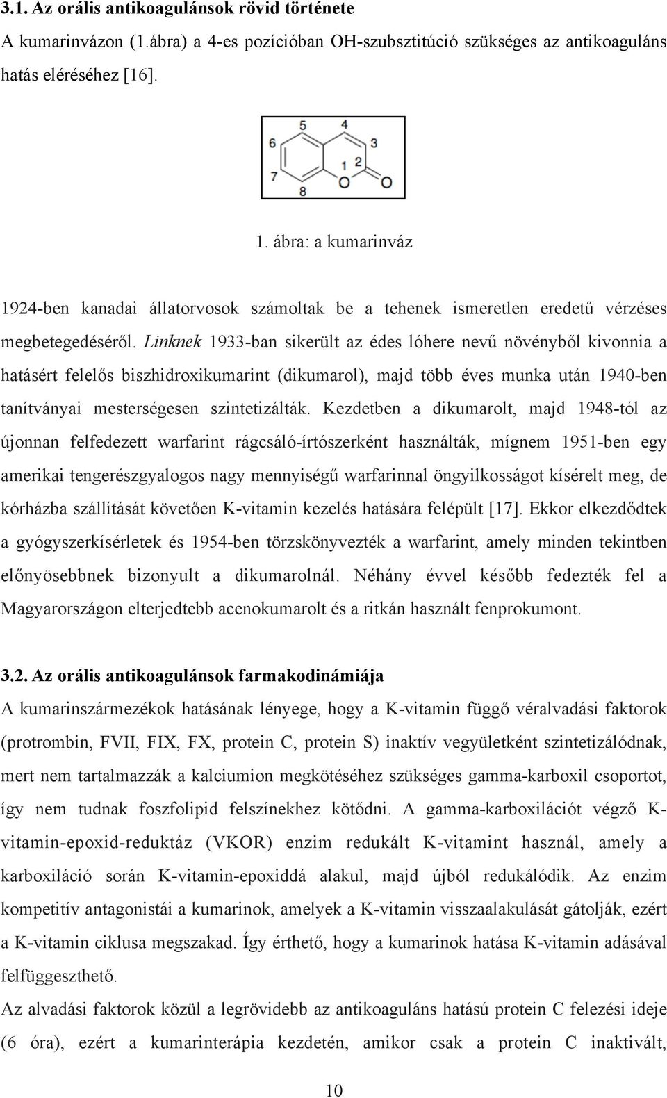 Linknek 1933-ban sikerült az édes lóhere nevű növényből kivonnia a hatásért felelős biszhidroxikumarint (dikumarol), majd több éves munka után 1940-ben tanítványai mesterségesen szintetizálták.