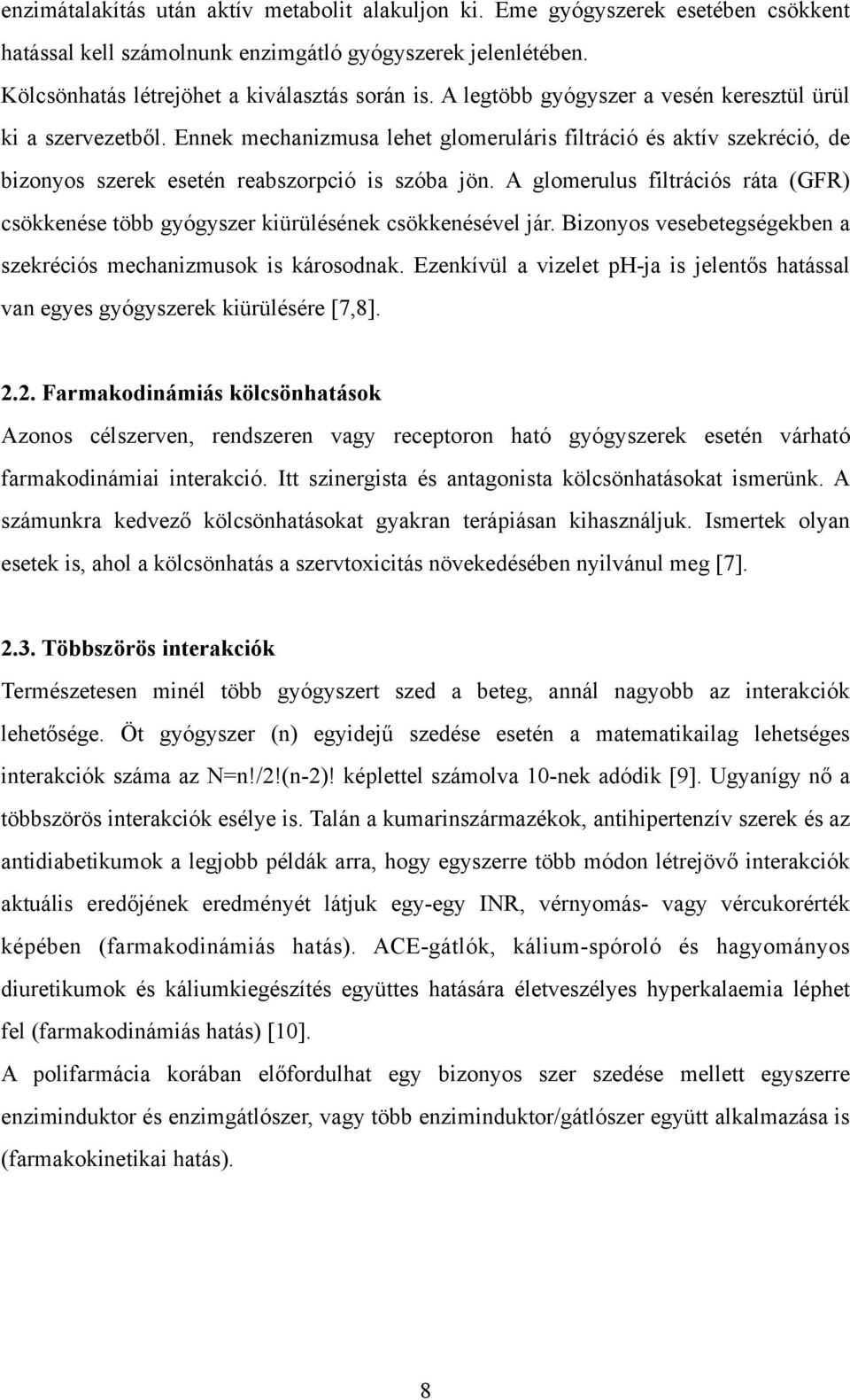 A glomerulus filtrációs ráta (GFR) csökkenése több gyógyszer kiürülésének csökkenésével jár. Bizonyos vesebetegségekben a szekréciós mechanizmusok is károsodnak.
