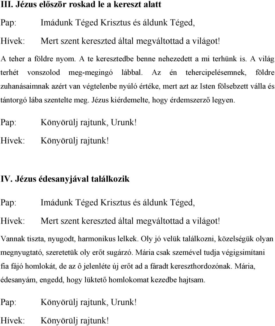 Jézus kiérdemelte, hogy érdemszerző legyen. IV. Jézus édesanyjával találkozik Vannak tiszta, nyugodt, harmonikus lelkek.