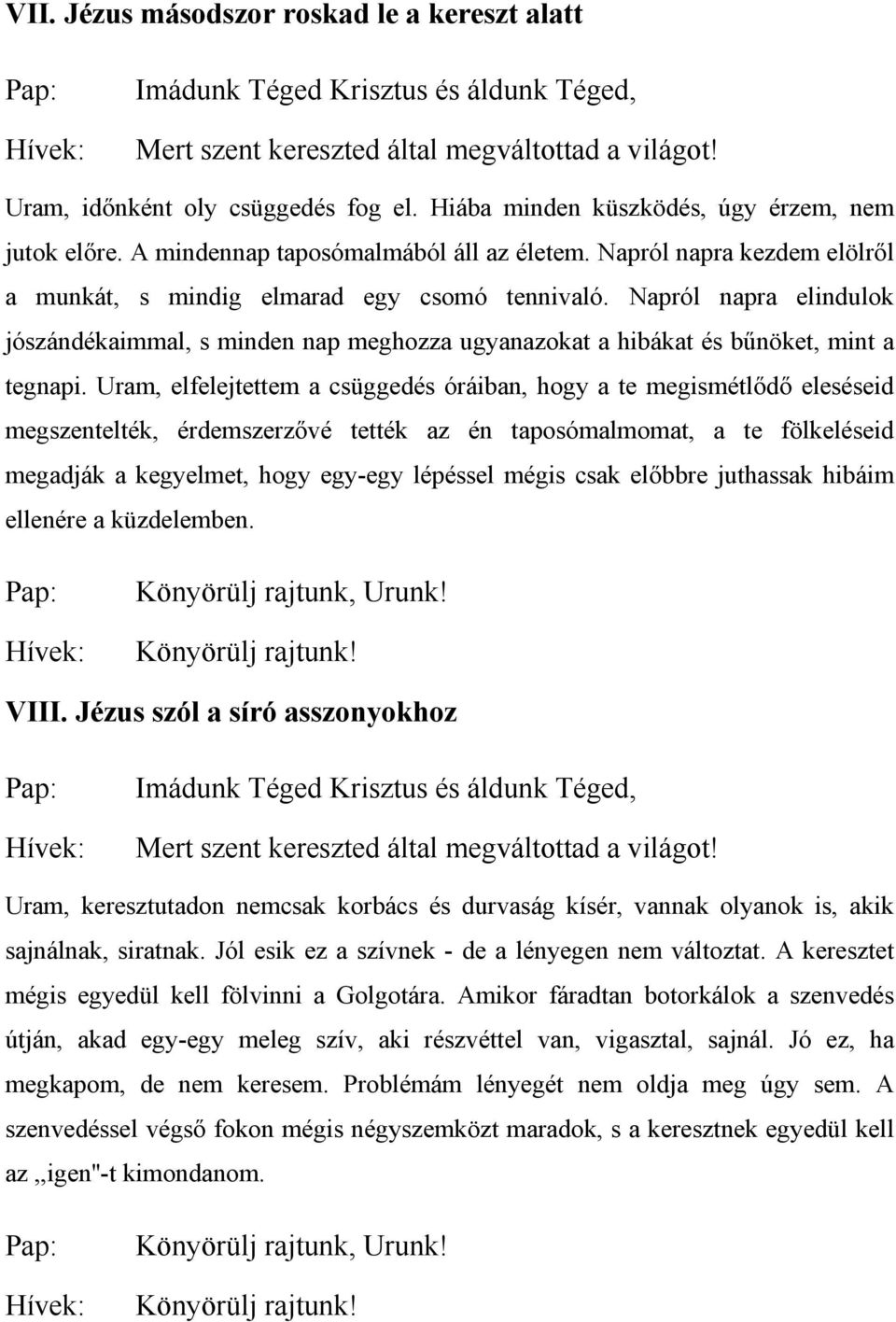 Uram, elfelejtettem a csüggedés óráiban, hogy a te megismétlődő eleséseid megszentelték, érdemszerzővé tették az én taposómalmomat, a te fölkeléseid megadják a kegyelmet, hogy egy-egy lépéssel mégis