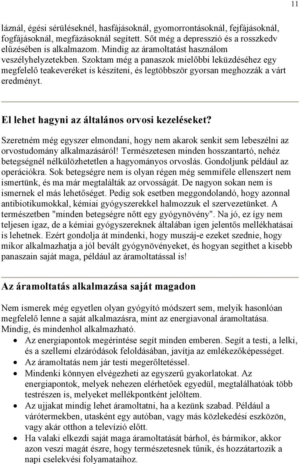 El lehet hagyni az általános orvosi kezeléseket? Szeretném még egyszer elmondani, hogy nem akarok senkit sem lebeszélni az orvostudomány alkalmazásáról!