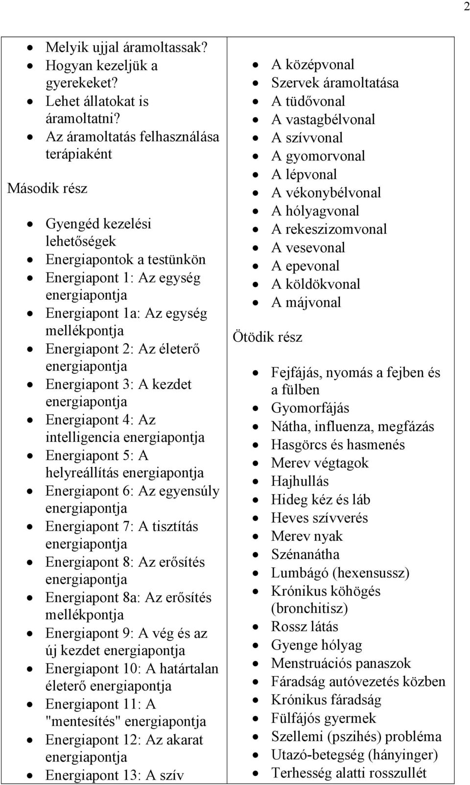 2: Az életerő energiapontja Energiapont 3: A kezdet energiapontja Energiapont 4: Az intelligencia energiapontja Energiapont 5: A helyreállítás energiapontja Energiapont 6: Az egyensúly energiapontja