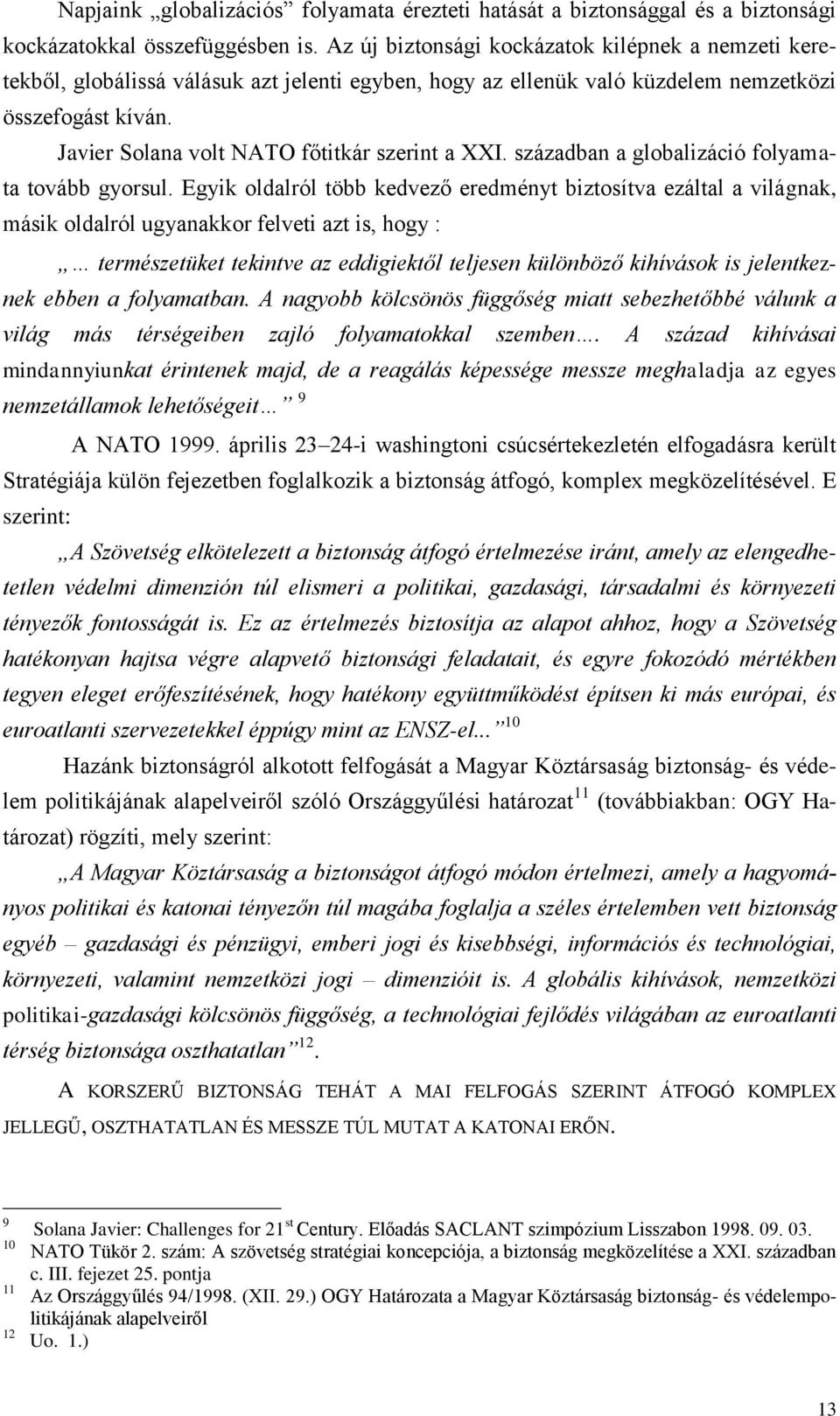 Javier Solana volt NATO főtitkár szerint a XXI. században a globalizáció folyamata tovább gyorsul.