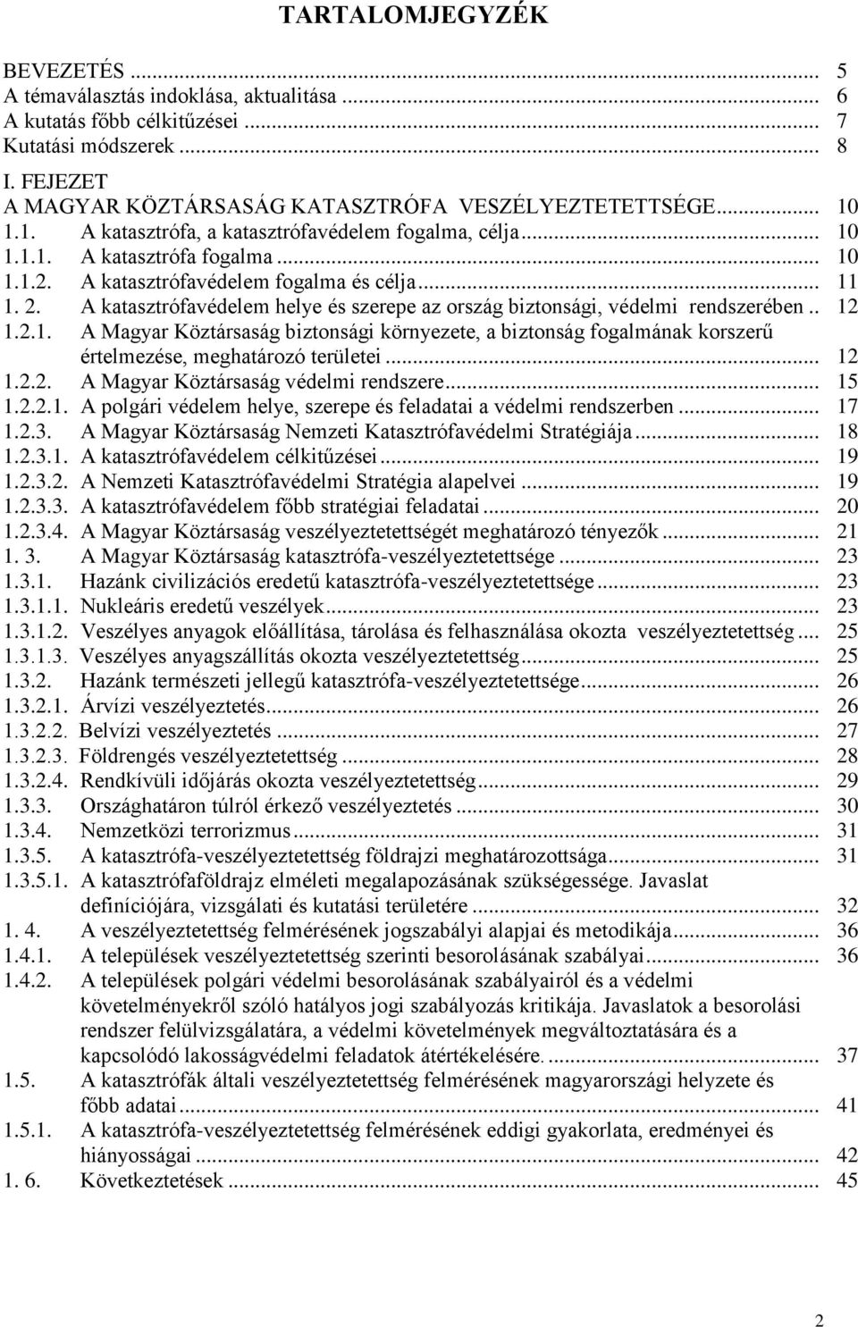 A katasztrófavédelem helye és szerepe az ország biztonsági, védelmi rendszerében.. 12 1.2.1. A Magyar Köztársaság biztonsági környezete, a biztonság fogalmának korszerű értelmezése, meghatározó területei.