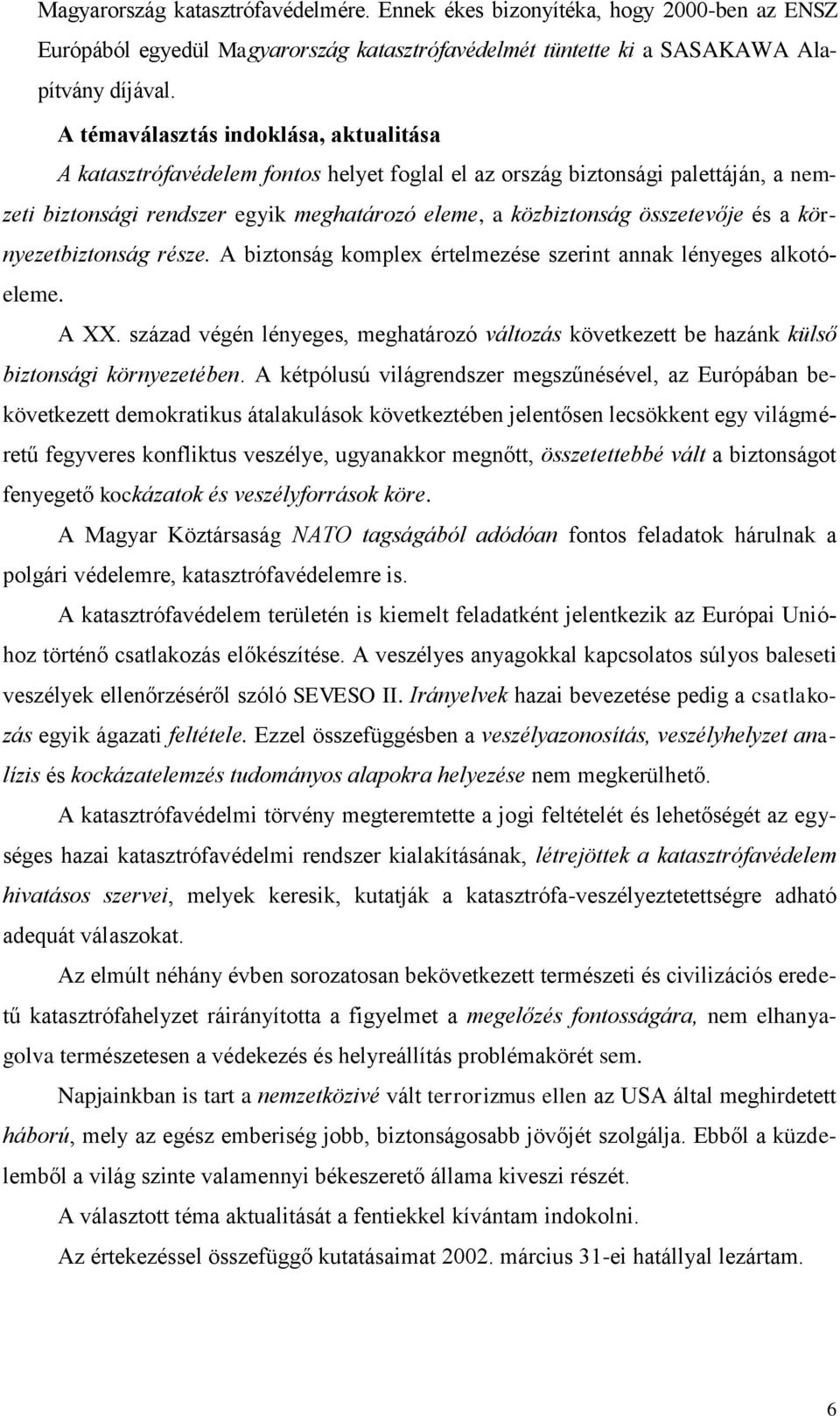 és a környezetbiztonság része. A biztonság komplex értelmezése szerint annak lényeges alkotóeleme. A XX.