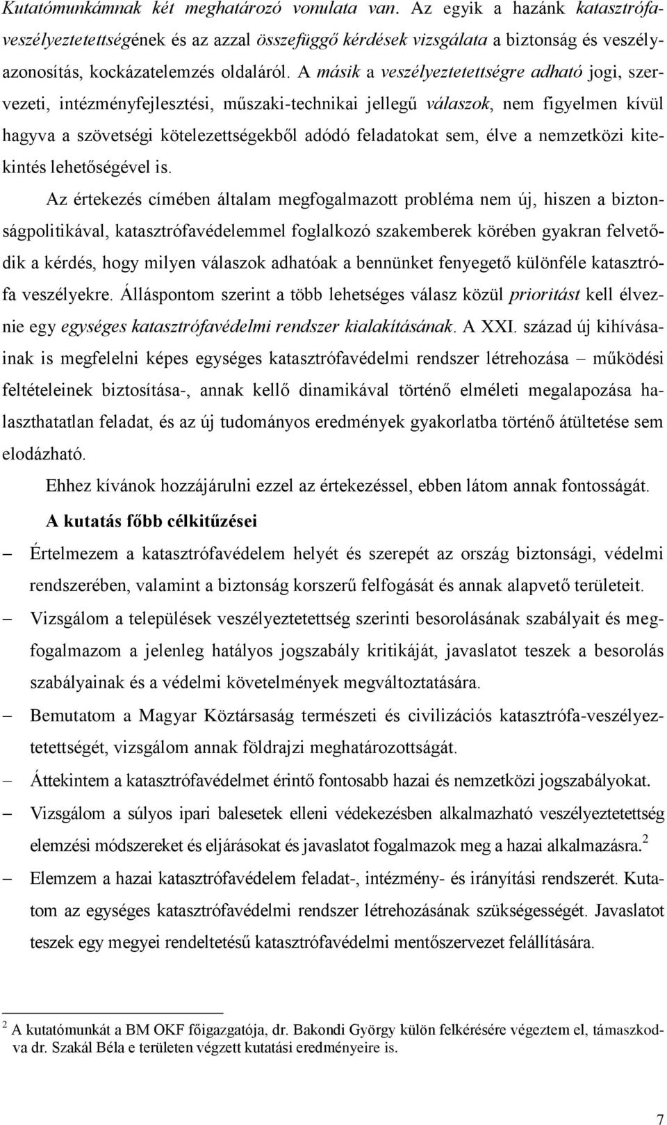A másik a veszélyeztetettségre adható jogi, szervezeti, intézményfejlesztési, műszaki-technikai jellegű válaszok, nem figyelmen kívül hagyva a szövetségi kötelezettségekből adódó feladatokat sem,