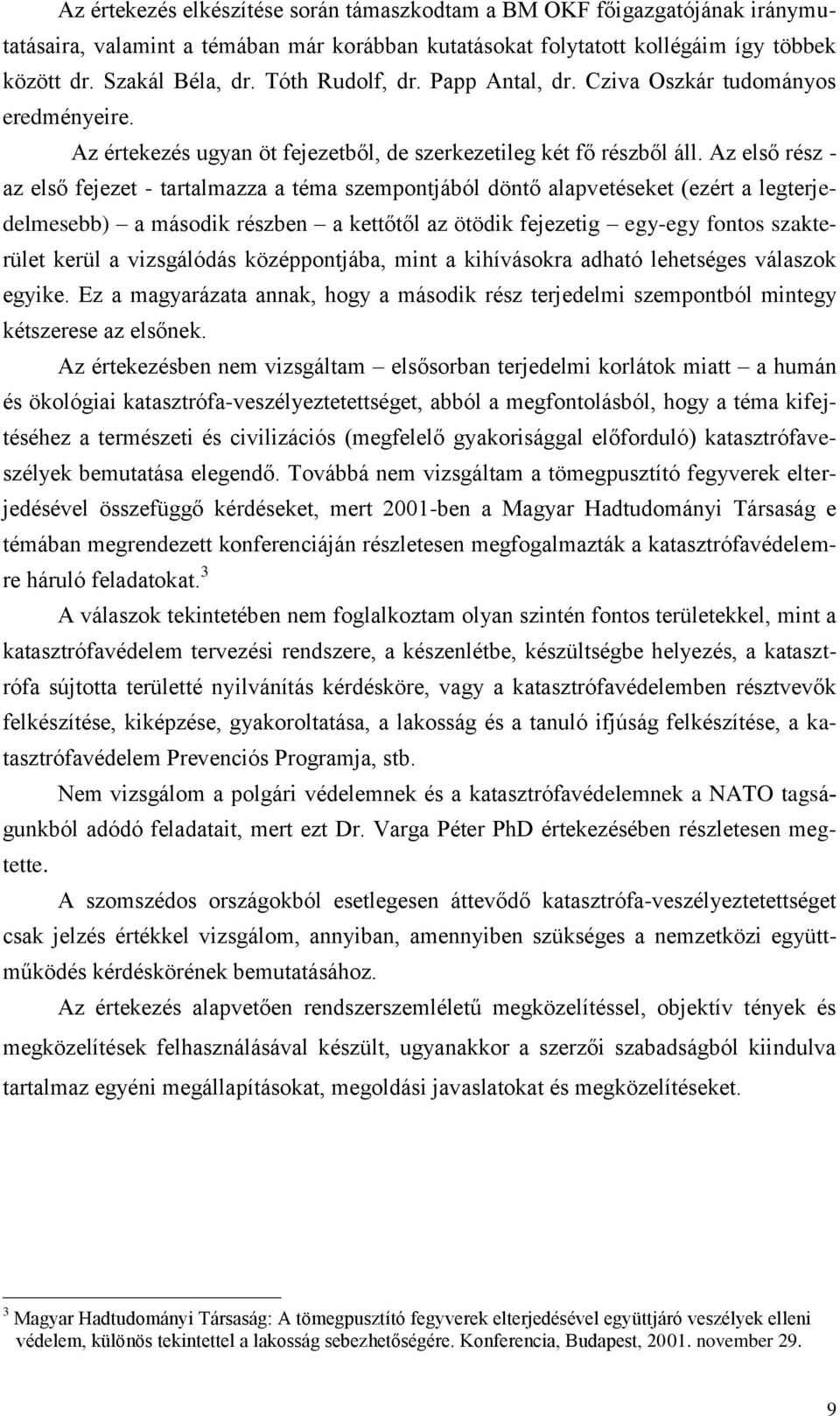 Az első rész - az első fejezet - tartalmazza a téma szempontjából döntő alapvetéseket (ezért a legterjedelmesebb) a második részben a kettőtől az ötödik fejezetig egy-egy fontos szakterület kerül a