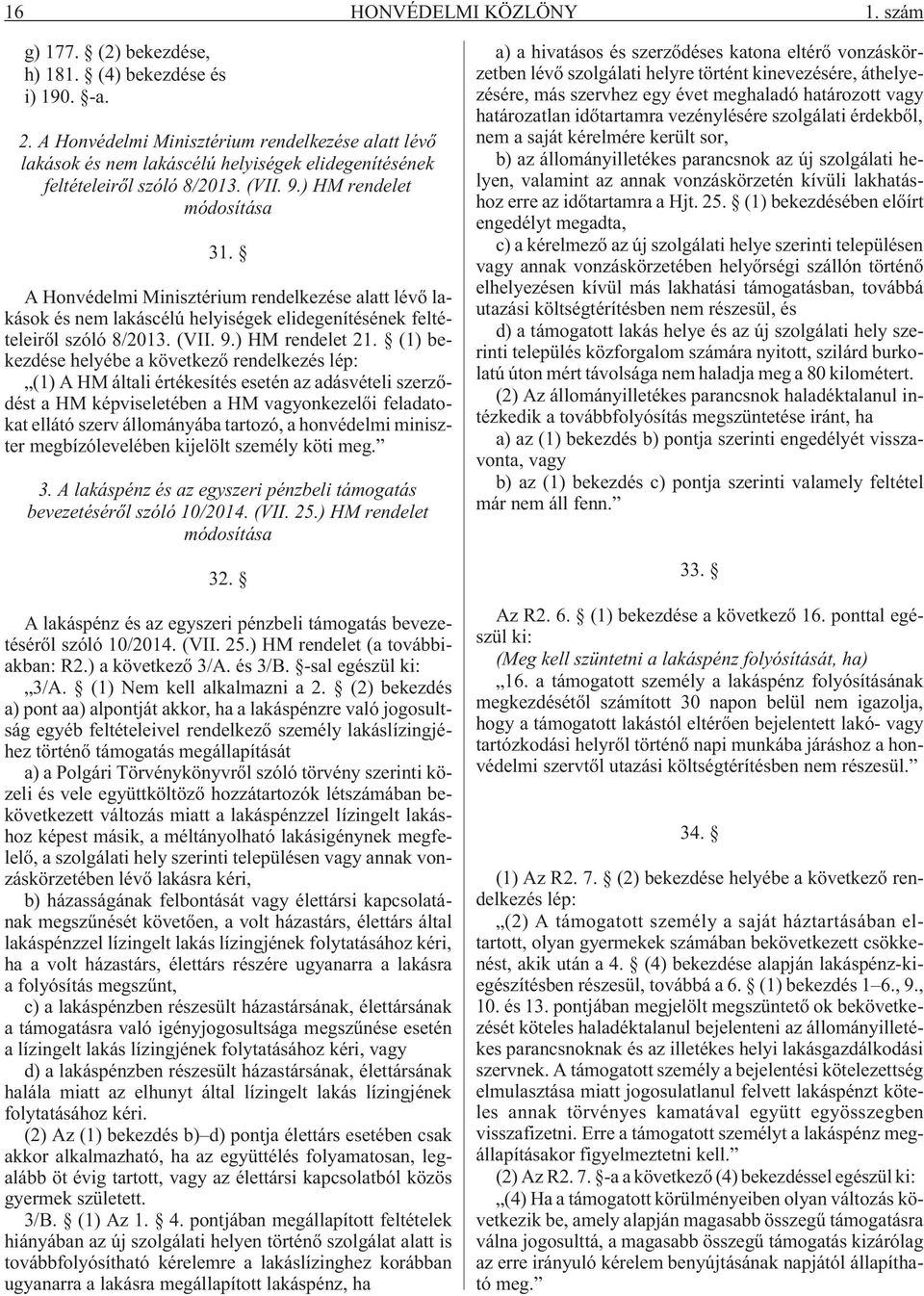 A Honvédelmi Minisztérium rendelkezése alatt lévõ lakások és nem lakáscélú helyiségek elidegenítésének feltételeirõl szóló 8/2013. (VII. 9.) HM rendelet 21.