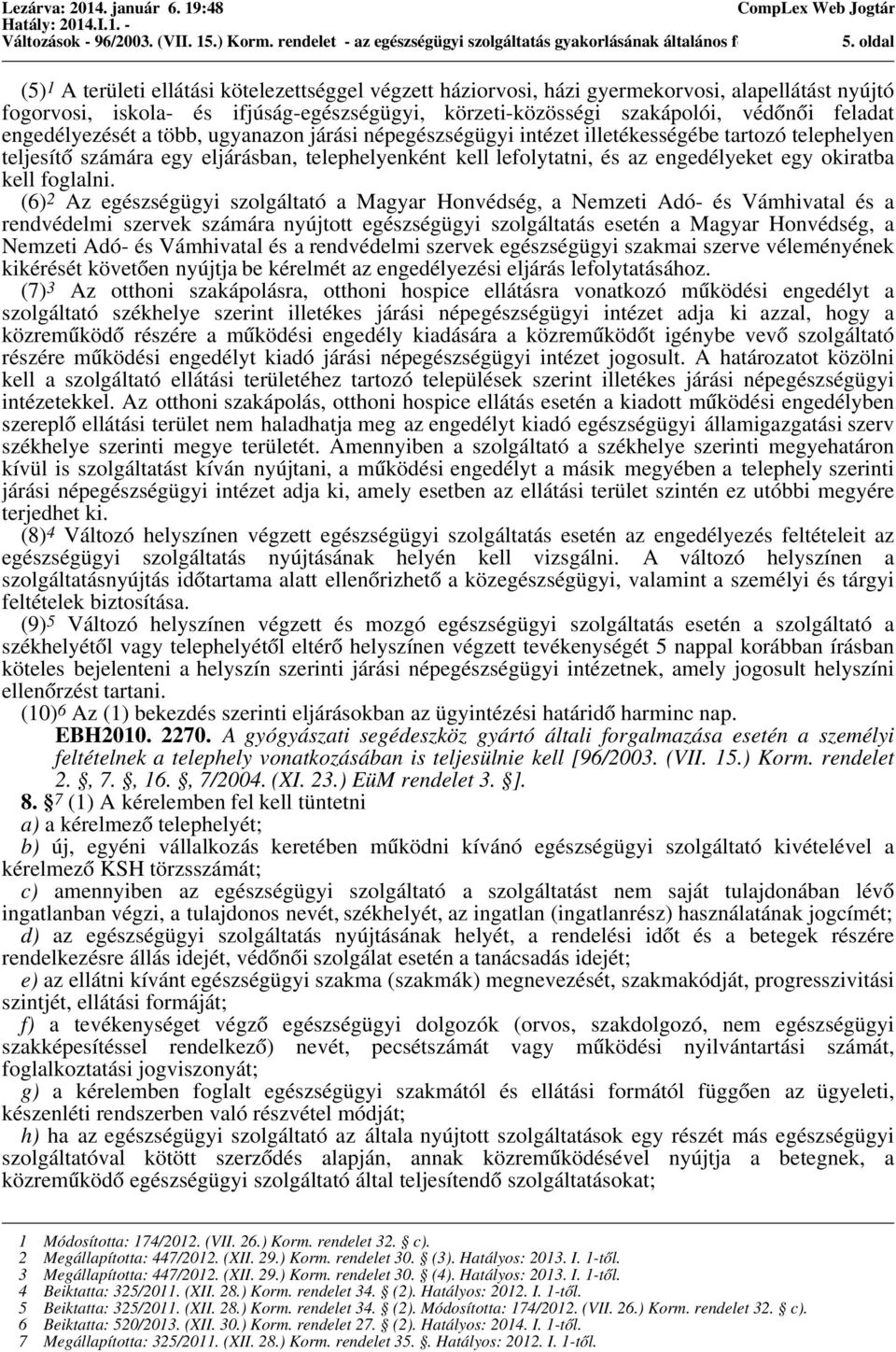 védőnői feladat engedélyezését a több, ugyanazon járási népegészségügyi intézet illetékességébe tartozó telephelyen teljesítő számára egy eljárásban, telephelyenként kell lefolytatni, és az