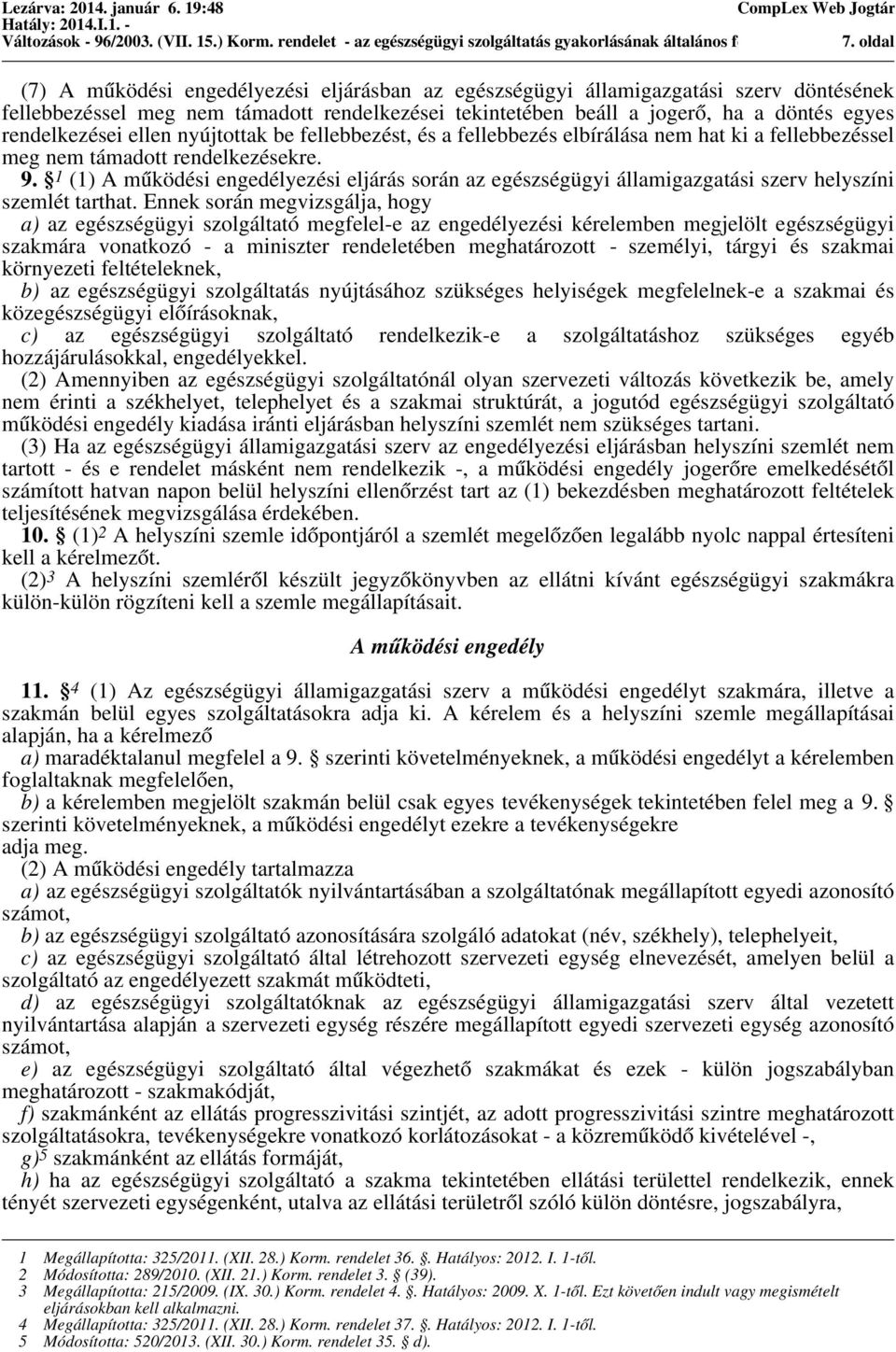 egyes rendelkezései ellen nyújtottak be fellebbezést, és a fellebbezés elbírálása nem hat ki a fellebbezéssel meg nem támadott rendelkezésekre. 9.