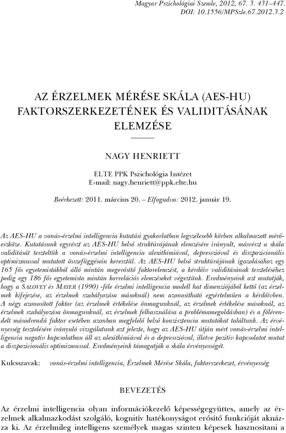 Kutatásunk egyrészt az AES-HU belső struktúrájának elemzésére irányult, másrészt a skála validitását teszteltük a vonás-érzelmi intelligencia alexithímiával, depresszióval és diszpozicionális