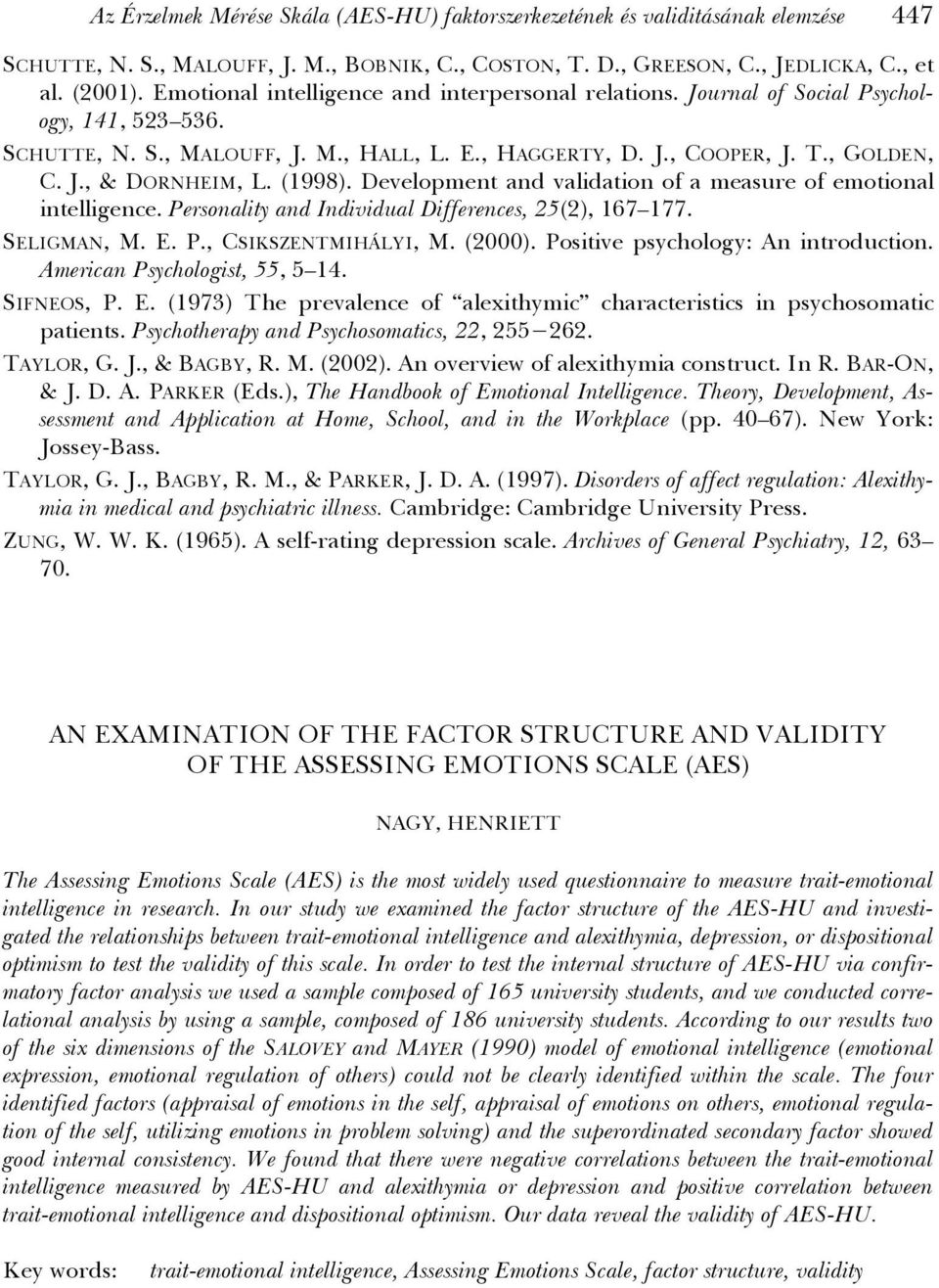 (1998). Development and validation of a measure of emotional intelligence. Personality and Individual Differences, 25(2), 167 177. SELIGMAN, M. E. P., CSIKSZENTMIHÁLYI, M. (2000).