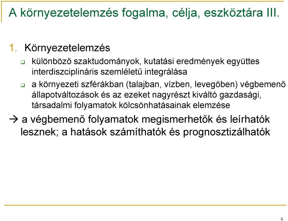 integrálása a környezeti szférákban (talajban, vízben, levegőben) végbemenő állapotváltozások és az ezeket