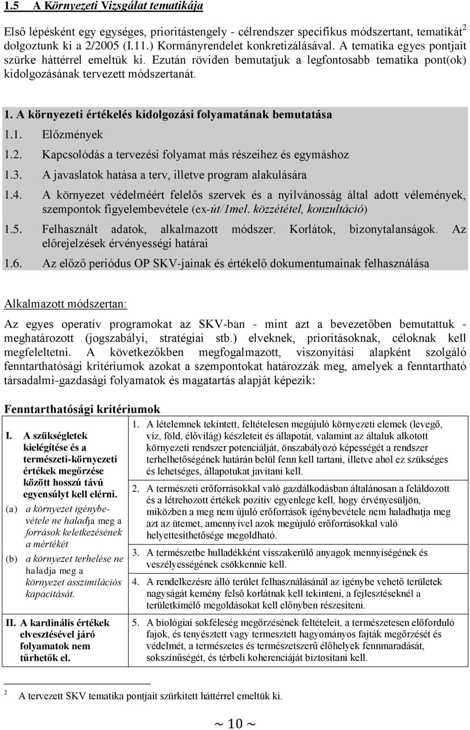 A környezeti értékelés kidolgozási folyamatának bemutatása 1.1. Előzmények 1.2. Kapcsolódás a tervezési folyamat más részeihez és egymáshoz 1.3.