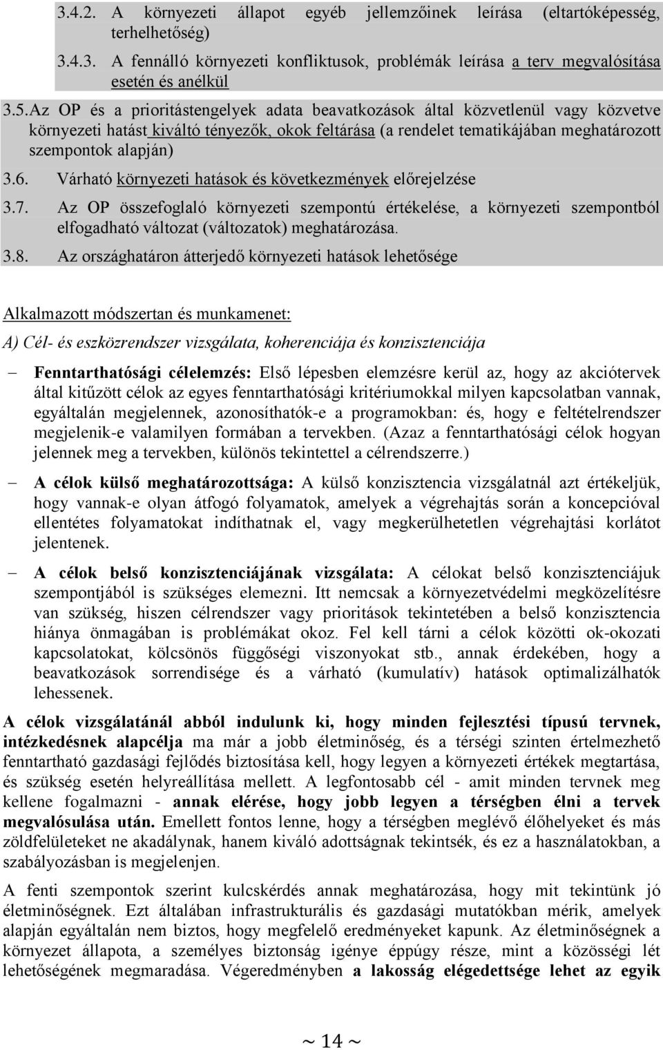 Várható környezeti hatások és következmények előrejelzése 3.7. Az OP összefoglaló környezeti szempontú értékelése, a környezeti szempontból elfogadható változat (változatok) meghatározása. 3.8.