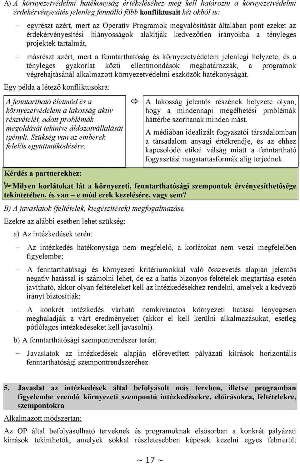 jelenlegi helyzete, és a tényleges gyakorlat közti ellentmondások meghatározzák, a programok végrehajtásánál alkalmazott környezetvédelmi eszközök hatékonyságát.