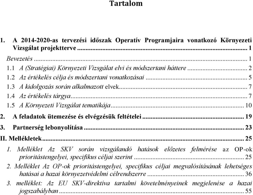 A feladatok ütemezése és elvégzésük feltételei... 19 3. Partnerség lebonyolítása... 23 II. Mellékletek... 25 1.