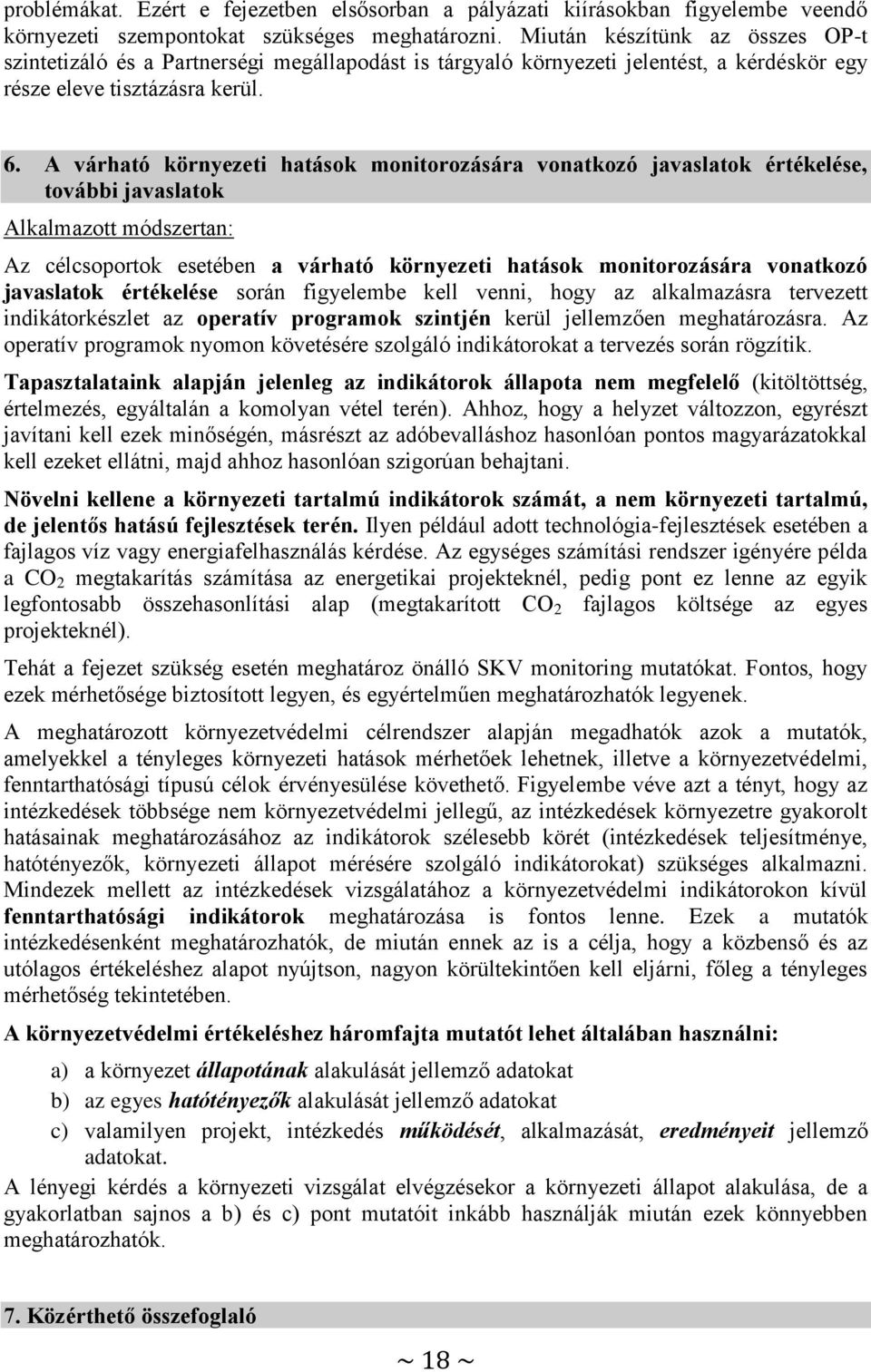 A várható környezeti hatások monitorozására vonatkozó javaslatok értékelése, további javaslatok Alkalmazott módszertan: Az célcsoportok esetében a várható környezeti hatások monitorozására vonatkozó