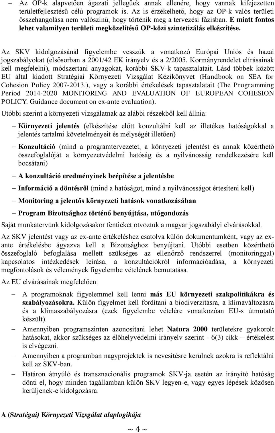 E miatt fontos lehet valamilyen területi megközelítésű OP-közi szintetizálás elkészítése.