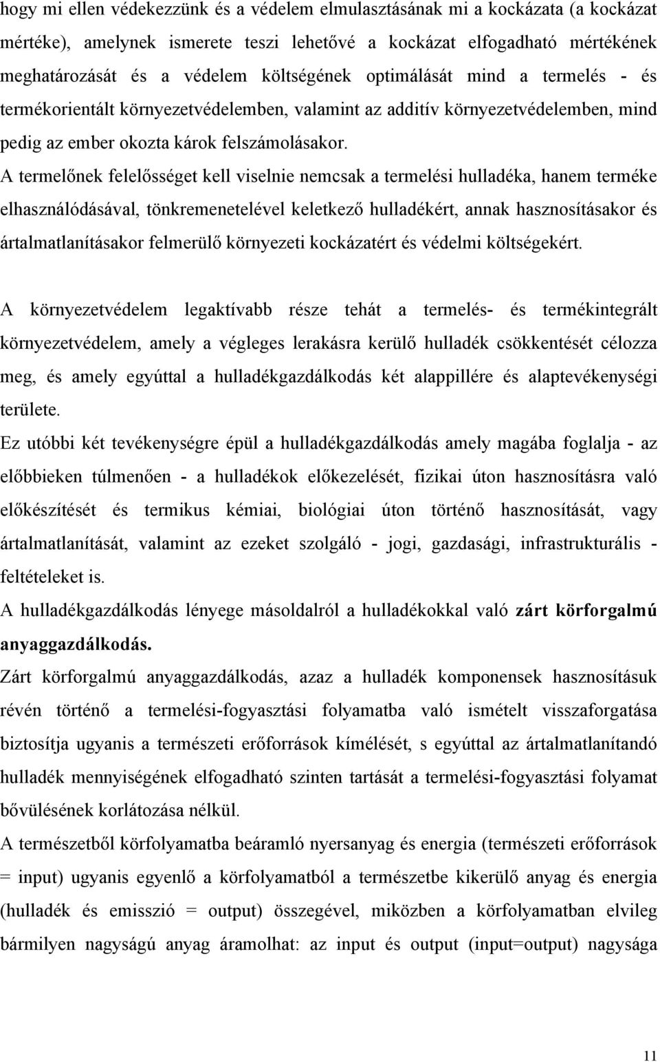 A termelőnek felelősséget kell viselnie nemcsak a termelési hulladéka, hanem terméke elhasználódásával, tönkremenetelével keletkező hulladékért, annak hasznosításakor és ártalmatlanításakor felmerülő