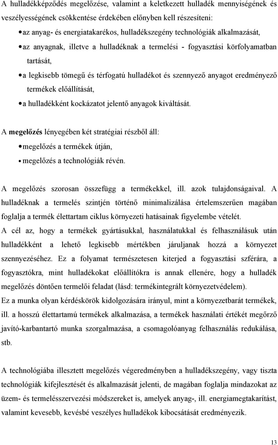 előállítását, a hulladékként kockázatot jelentő anyagok kiváltását. A megelőzés lényegében két stratégiai részből áll: megelőzés a termékek útján, megelőzés a technológiák révén.