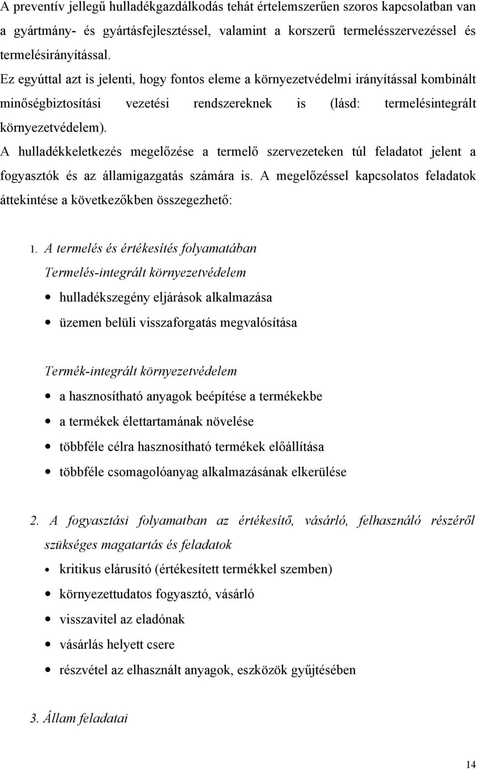 A hulladékkeletkezés megelőzése a termelő szervezeteken túl feladatot jelent a fogyasztók és az államigazgatás számára is.