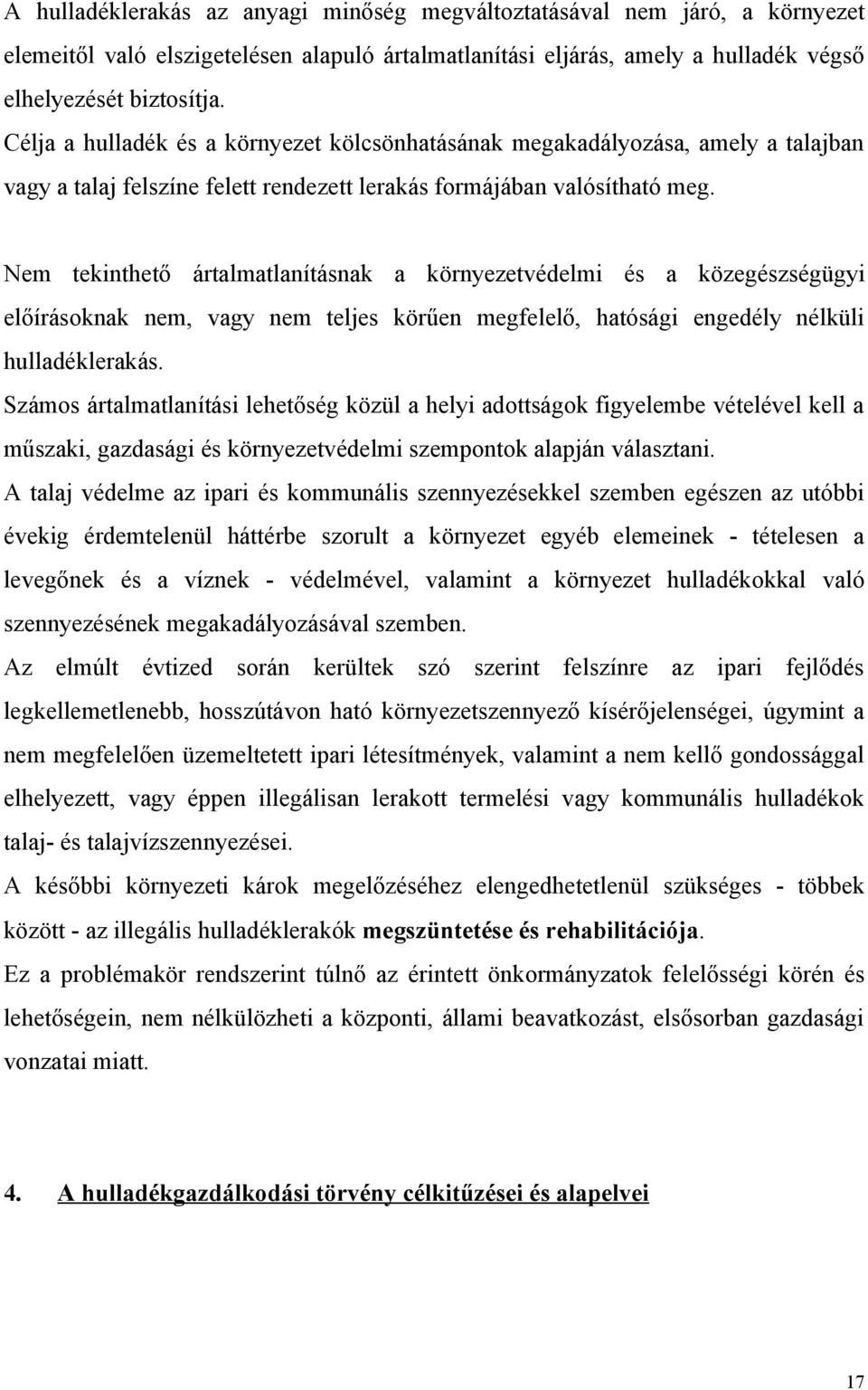 Nem tekinthető ártalmatlanításnak a környezetvédelmi és a közegészségügyi előírásoknak nem, vagy nem teljes körűen megfelelő, hatósági engedély nélküli hulladéklerakás.