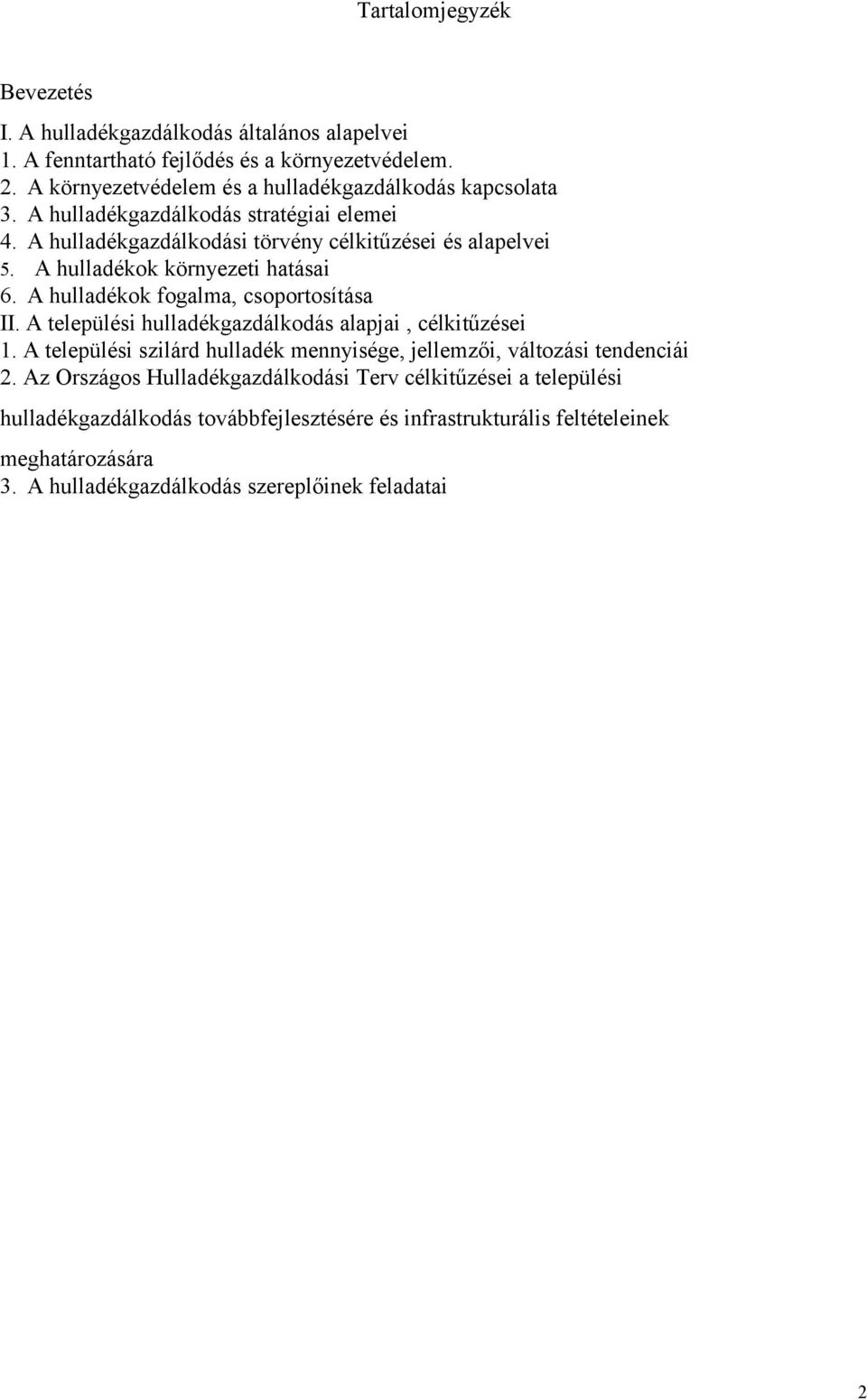 A hulladékok környezeti hatásai 6. A hulladékok fogalma, csoportosítása II. A települési hulladékgazdálkodás alapjai, célkitűzései 1.