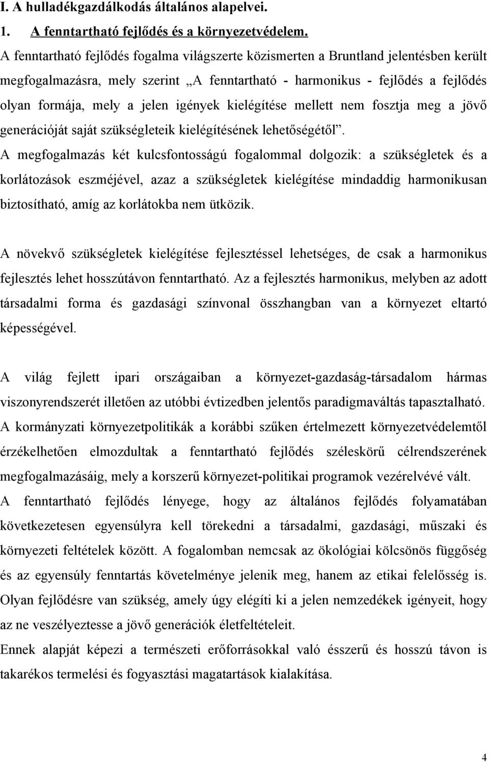 igények kielégítése mellett nem fosztja meg a jövő generációját saját szükségleteik kielégítésének lehetőségétől.