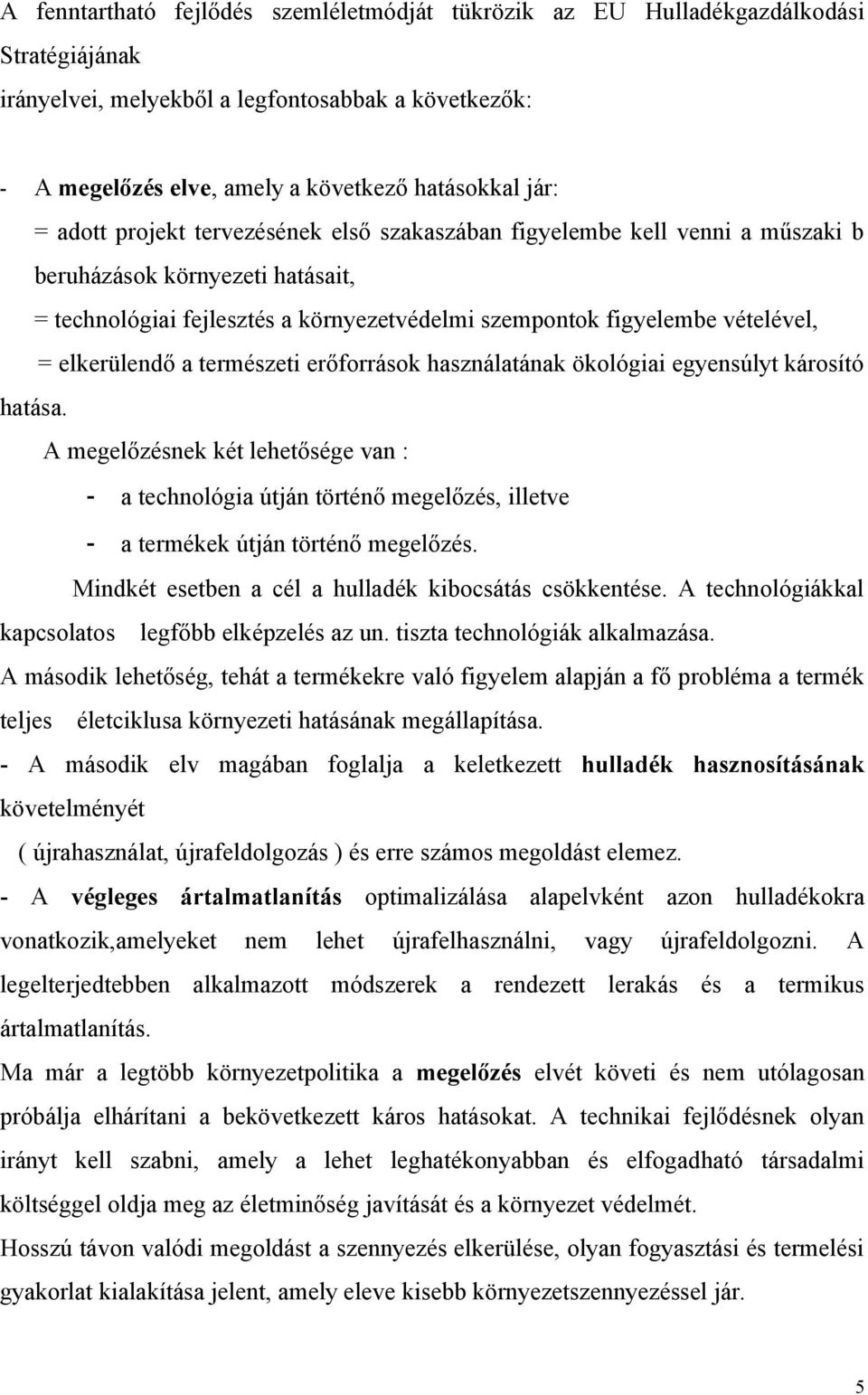 elkerülendő a természeti erőforrások használatának ökológiai egyensúlyt károsító hatása.
