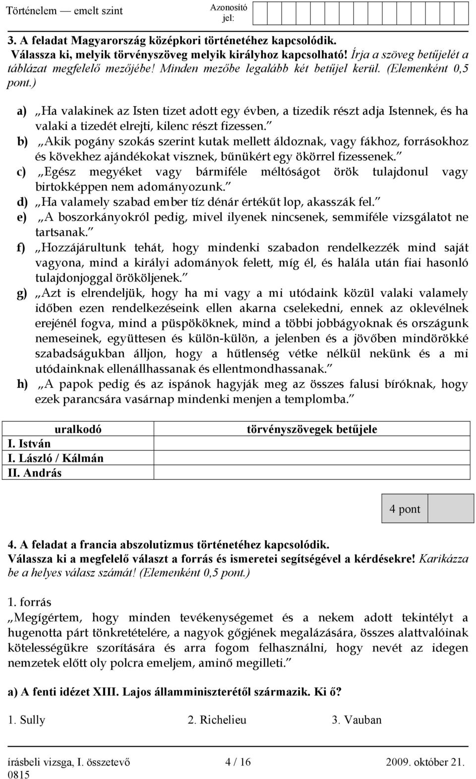 b) Akik pogány szokás szerint kutak mellett áldoznak, vagy fákhoz, forrásokhoz és kövekhez ajándékokat visznek, bűnükért egy ökörrel fizessenek.