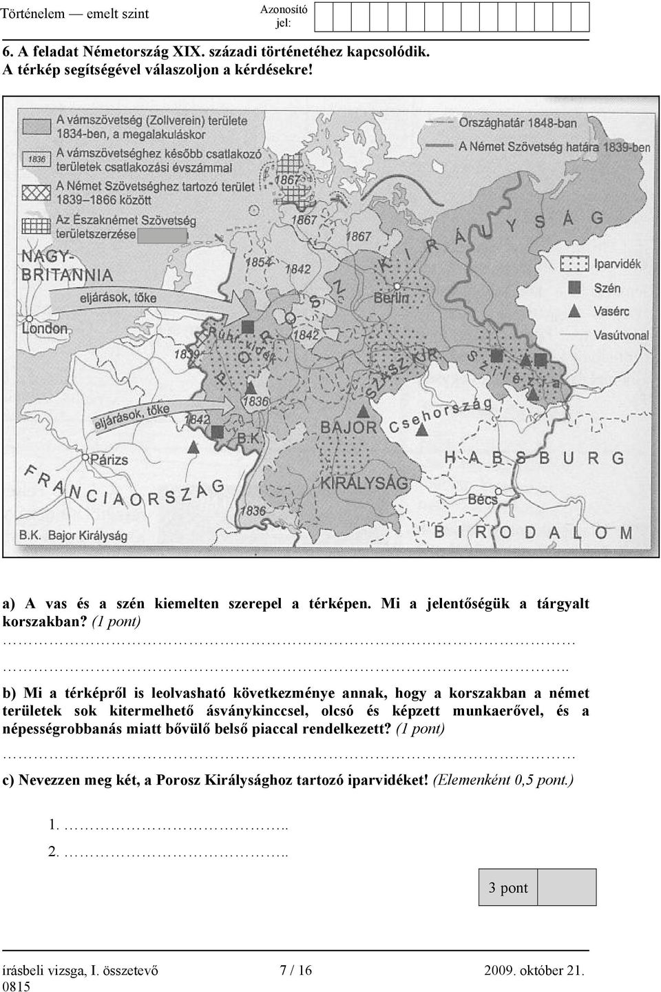 . b) Mi a térképről is leolvasható következménye annak, hogy a korszakban a német területek sok kitermelhető ásványkinccsel, olcsó és képzett