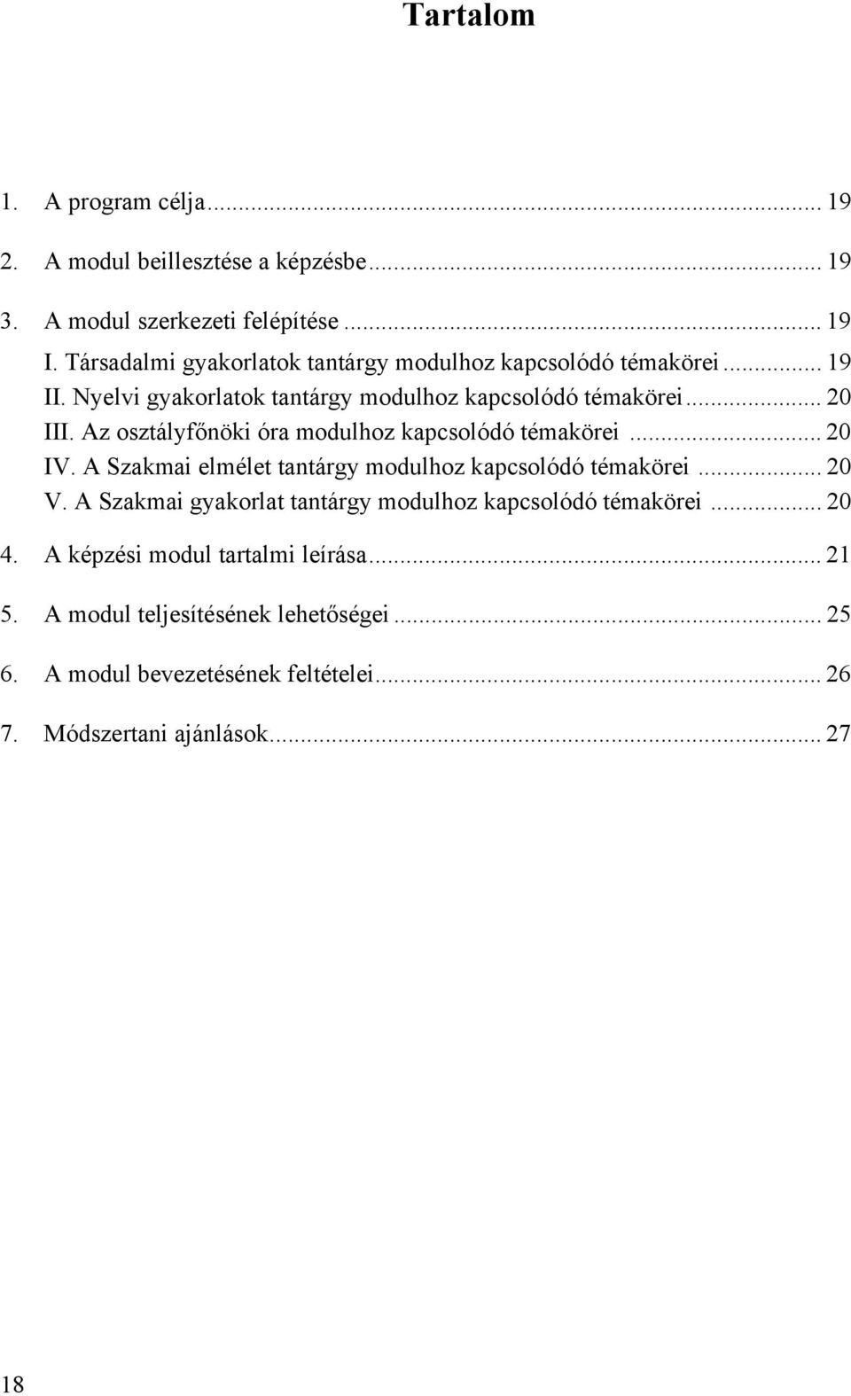 Az osztályfőnöki óra modulhoz kapcsolódó témakörei... 20 IV. A Szakmai elmélet tantárgy modulhoz kapcsolódó témakörei... 20 V.