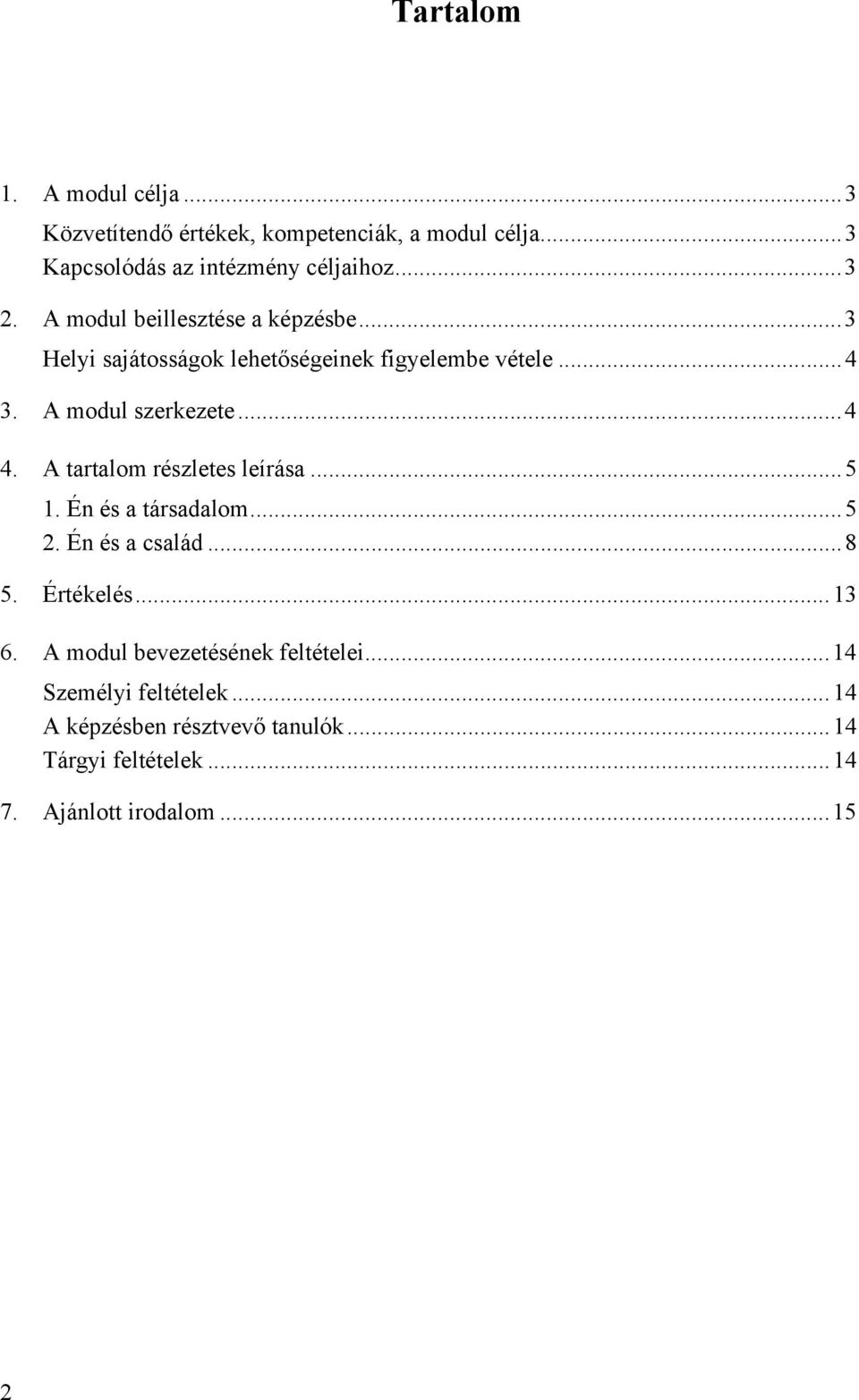 A tartalom részletes leírása...5 1. Én és a társadalom...5 2. Én és a család...8 5. Értékelés...13 6.