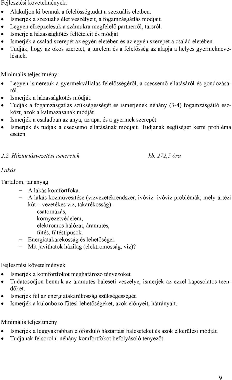 Tudják, hogy az okos szeretet, a türelem és a felelősség az alapja a helyes gyermeknevelésnek.