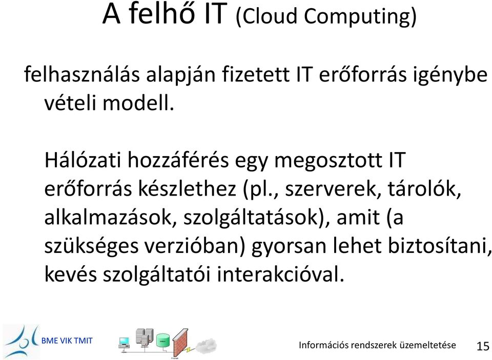 Hálózati hozzáférés egy megosztott IT erőforrás készlethez (pl.